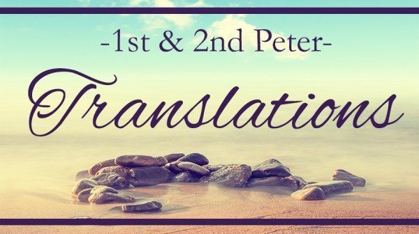 TEN {1 & 2 Peter} Translations… NOW AVAILABLE!!!