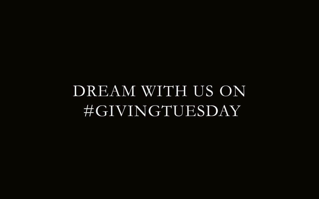 Dream with us on #GivingTuesday!