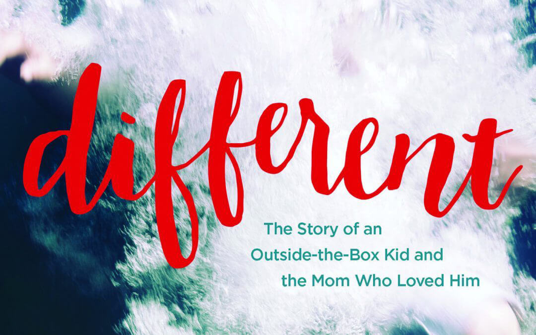 Different: The Story of an Outside-the-Box Kid & the Mom Who Loved Him