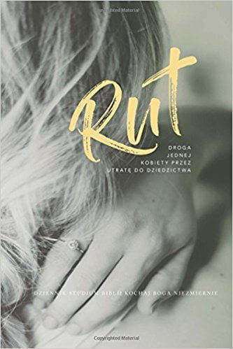 Ruth One Womans Journey from Loss to Legacy A Polish Love God Greatly Study Journal